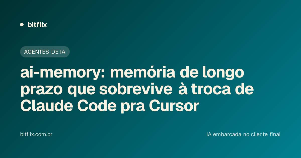 ai-memory: memória de longo prazo que sobrevive à troca de Claude Code pra Cursor