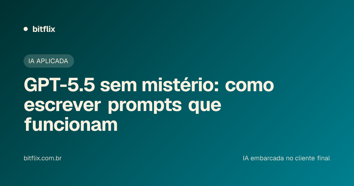 GPT-5.5 sem mistério: como escrever prompts que funcionam