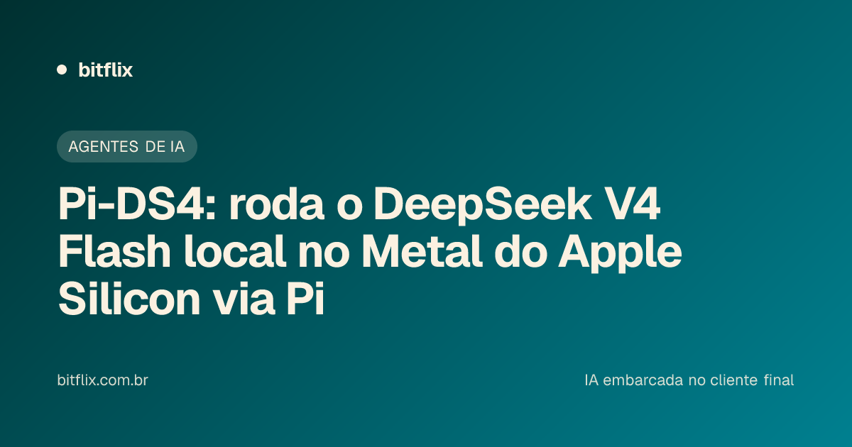 Pi-DS4: roda o DeepSeek V4 Flash local no Metal do Apple Silicon via Pi