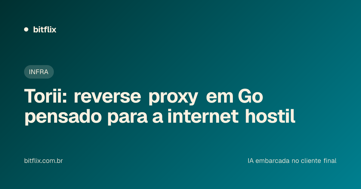 Torii: reverse proxy em Go pensado para a internet hostil