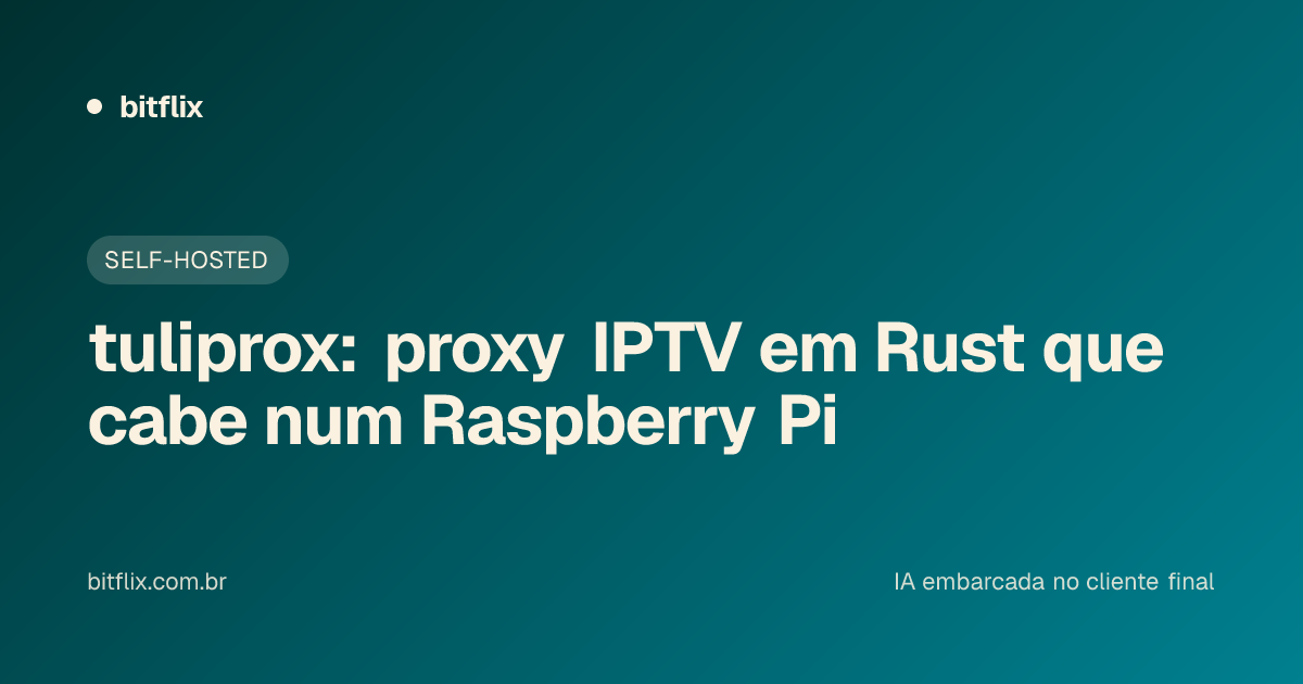tuliprox: proxy IPTV em Rust que cabe num Raspberry Pi